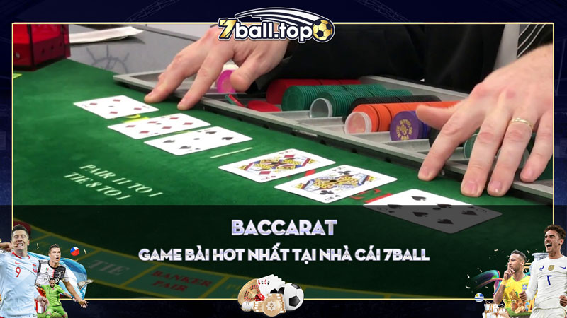 Baccarat - Game bài hot nhất tại nhà cái 7ball