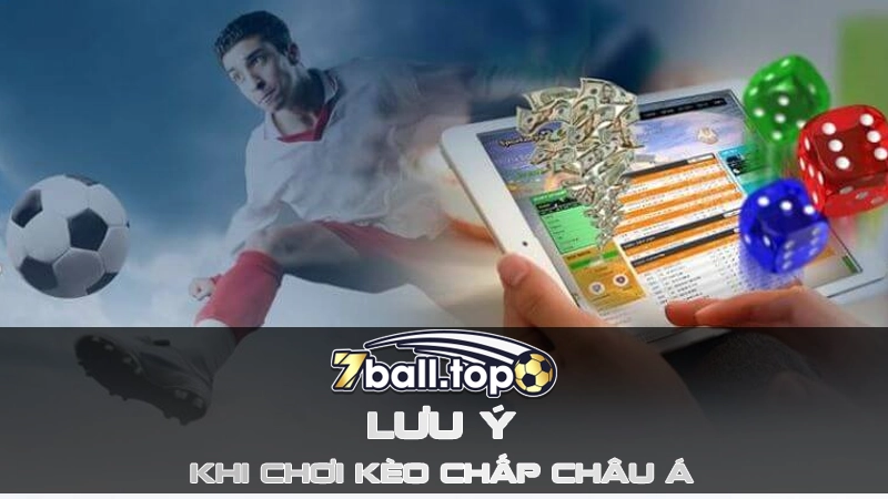 Những lưu ý khi chơi kèo chấp châu Á