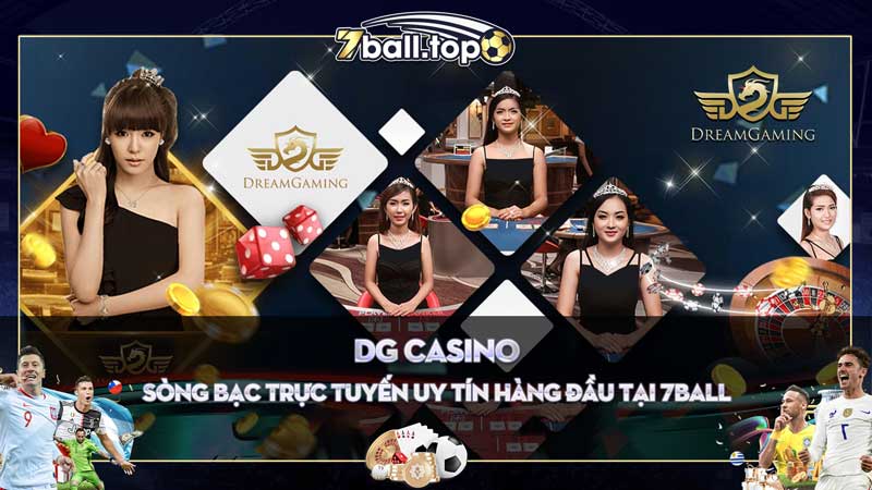 Tổng quát về sảnh DG Casino tại 7ball